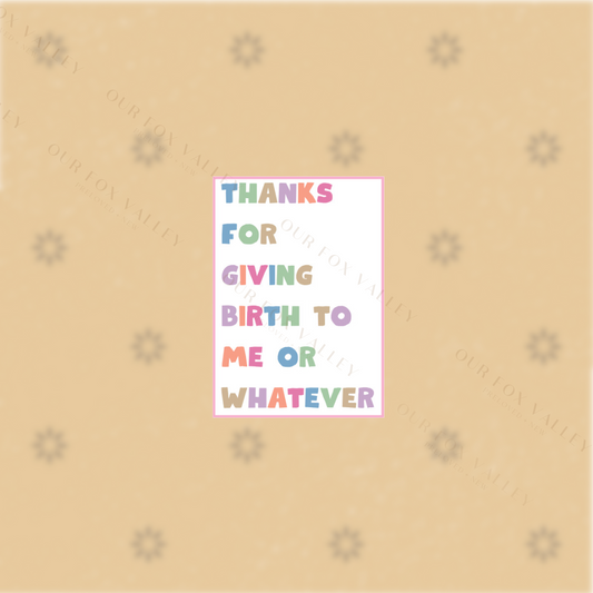 Thanks For Birth - Water Resistant Sticker